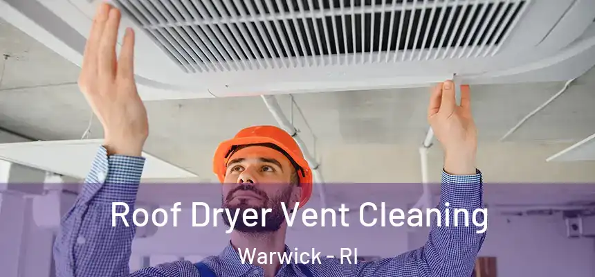 Roof Dryer Vent Cleaning Warwick - RI